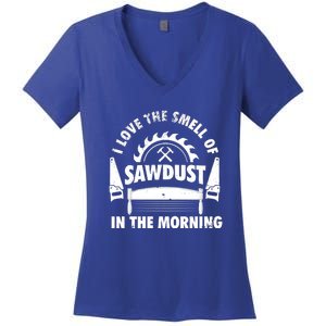 I Love The Smell Of Sawdust In The Morning Saw Carpenter Meaningful Gift Women's V-Neck T-Shirt