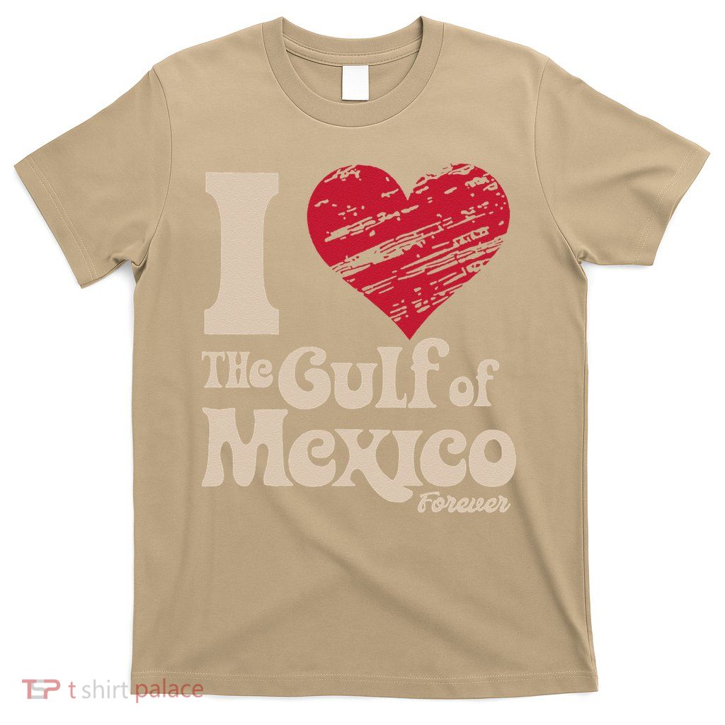 I Love The Gulf Of Mexico Forever T-Shirt
