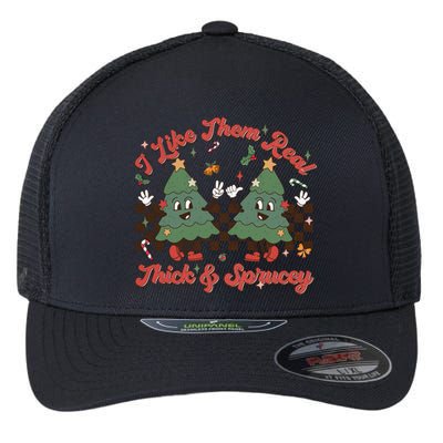 I Like Them Real Thick Sprucey Christmas Tree Xmas Groovy Gift Flexfit Unipanel Trucker Cap