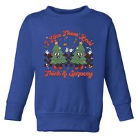 I Like Them Real Thick Sprucey Christmas Tree Xmas Groovy Gift Toddler Sweatshirt