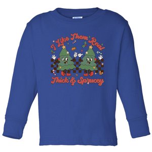 I Like Them Real Thick Sprucey Christmas Tree Xmas Groovy Gift Toddler Long Sleeve Shirt