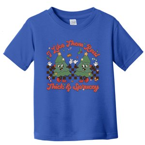 I Like Them Real Thick Sprucey Christmas Tree Xmas Groovy Gift Toddler T-Shirt