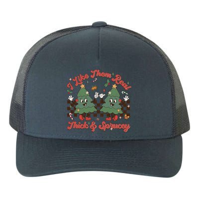 I Like Them Real Thick Sprucey Christmas Tree Xmas Groovy Gift Yupoong Adult 5-Panel Trucker Hat