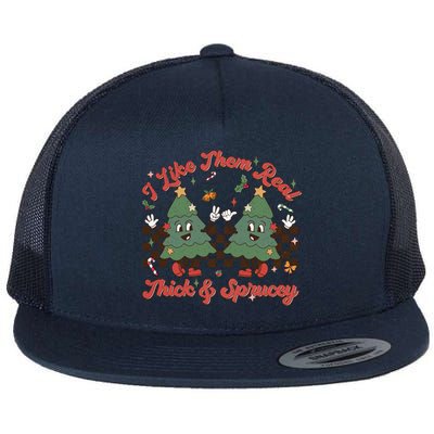 I Like Them Real Thick Sprucey Christmas Tree Xmas Groovy Gift Flat Bill Trucker Hat