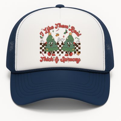 I Like Them Real Thick Sprucey Christmas Tree Xmas Groovy Gift Trucker Hat