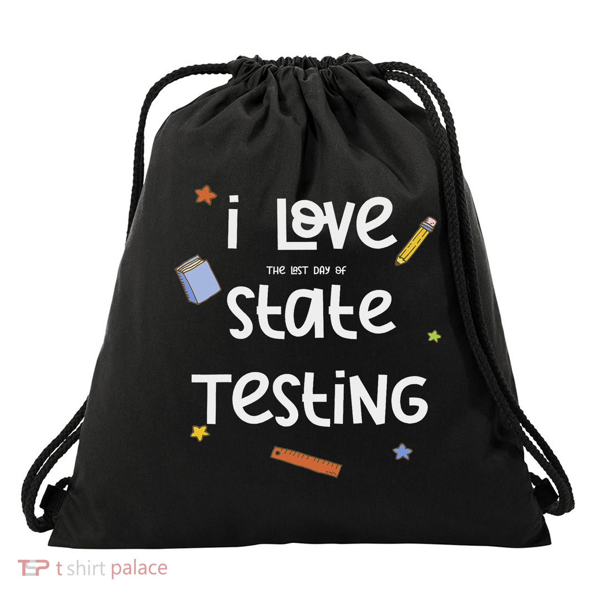 I Love (the Last Day Of) State Testing Funny Teacher Drawstring Bag