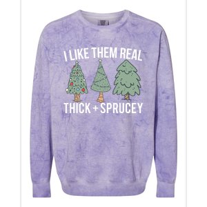 I Like Them Real Thick Sprucey Funny Holiday Christmas Humor Gift Colorblast Crewneck Sweatshirt