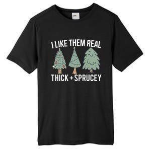 I Like Them Real Thick Sprucey Funny Holiday Christmas Humor Gift Tall Fusion ChromaSoft Performance T-Shirt