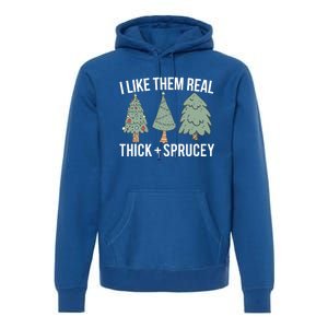 I Like Them Real Thick Sprucey Funny Holiday Christmas Humor Gift Premium Hoodie