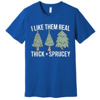 I Like Them Real Thick Sprucey Funny Holiday Christmas Humor Gift Premium T-Shirt