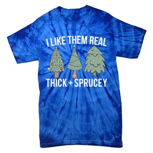 I Like Them Real Thick Sprucey Funny Holiday Christmas Humor Gift Tie-Dye T-Shirt