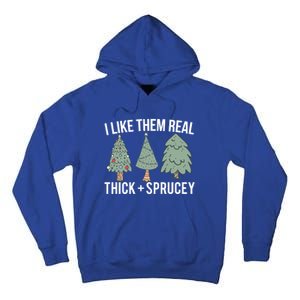 I Like Them Real Thick Sprucey Funny Holiday Christmas Humor Gift Tall Hoodie