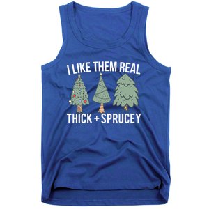 I Like Them Real Thick Sprucey Funny Holiday Christmas Humor Gift Tank Top