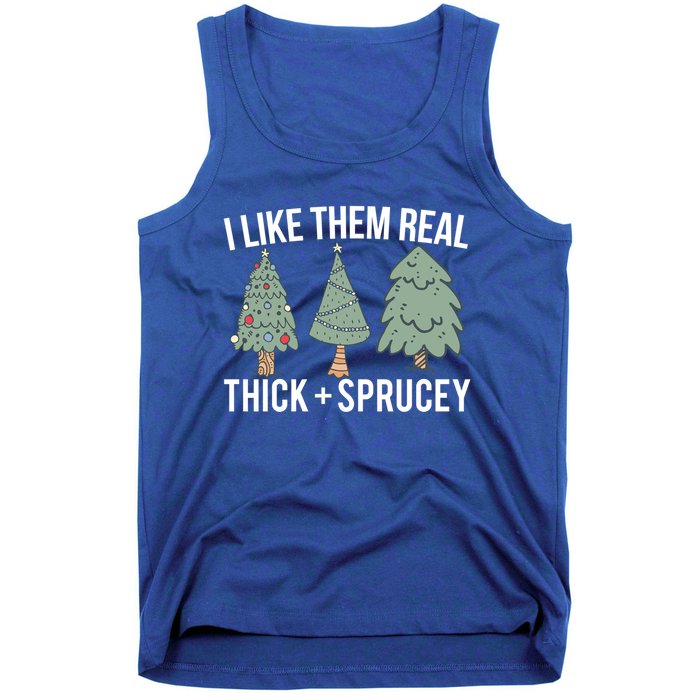 I Like Them Real Thick Sprucey Funny Holiday Christmas Humor Gift Tank Top