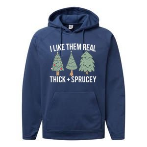 I Like Them Real Thick Sprucey Funny Holiday Christmas Humor Gift Performance Fleece Hoodie