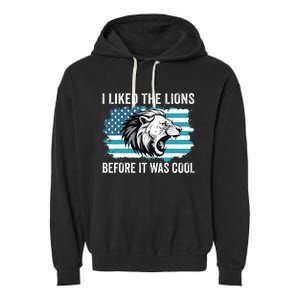 I Liked The Lions Before It Was Cool Lion In America Flag Garment-Dyed Fleece Hoodie