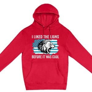 I Liked The Lions Before It Was Cool Lion In America Flag Premium Pullover Hoodie