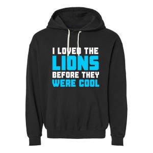 I Loved The Lions Before They Were Cool Funny Football Fan Garment-Dyed Fleece Hoodie