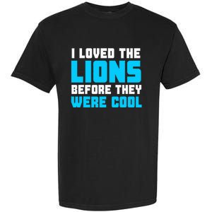 I Loved The Lions Before They Were Cool Funny Football Fan Garment-Dyed Heavyweight T-Shirt