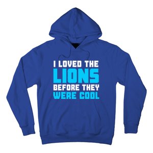 I Loved The Lions Before They Were Cool Funny Football Fan Hoodie