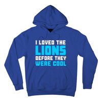 I Loved The Lions Before They Were Cool Funny Football Fan Hoodie