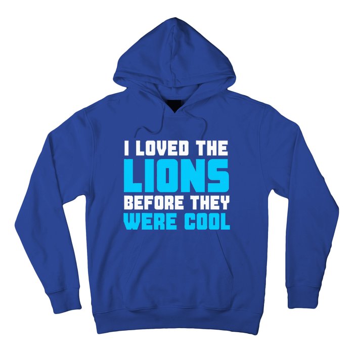 I Loved The Lions Before They Were Cool Funny Football Fan Hoodie