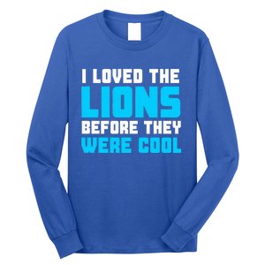 I Loved The Lions Before They Were Cool Funny Football Fan Long Sleeve Shirt