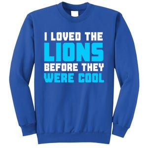 I Loved The Lions Before They Were Cool Funny Football Fan Sweatshirt