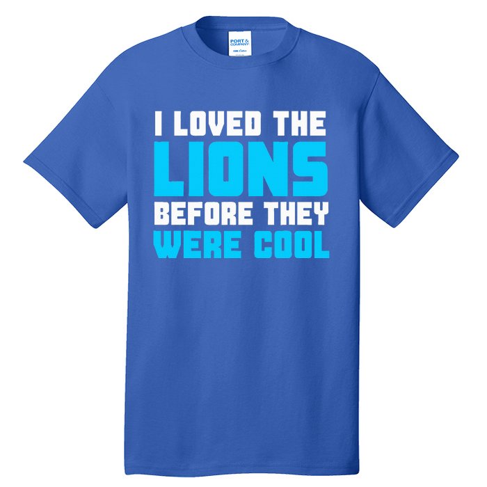 I Loved The Lions Before They Were Cool Funny Football Fan Tall T-Shirt