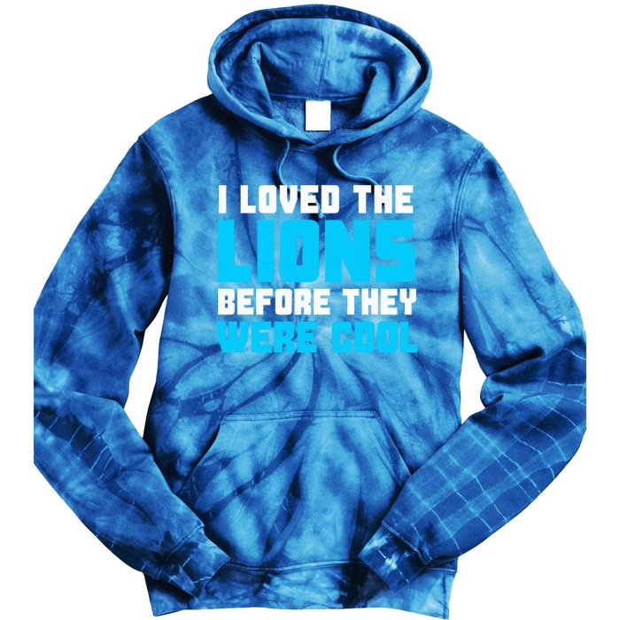 I Loved The Lions Before They Were Cool Funny Football Fan Tie Dye Hoodie