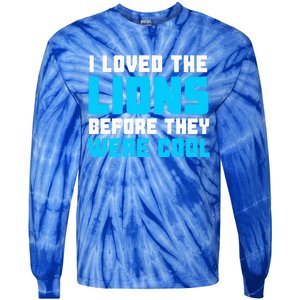 I Loved The Lions Before They Were Cool Funny Football Fan Tie-Dye Long Sleeve Shirt