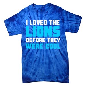 I Loved The Lions Before They Were Cool Funny Football Fan Tie-Dye T-Shirt