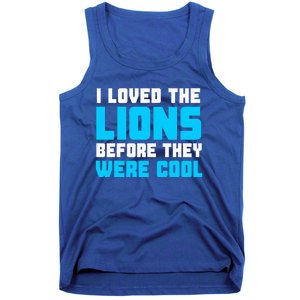 I Loved The Lions Before They Were Cool Funny Football Fan Tank Top