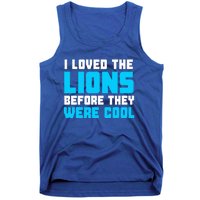 I Loved The Lions Before They Were Cool Funny Football Fan Tank Top