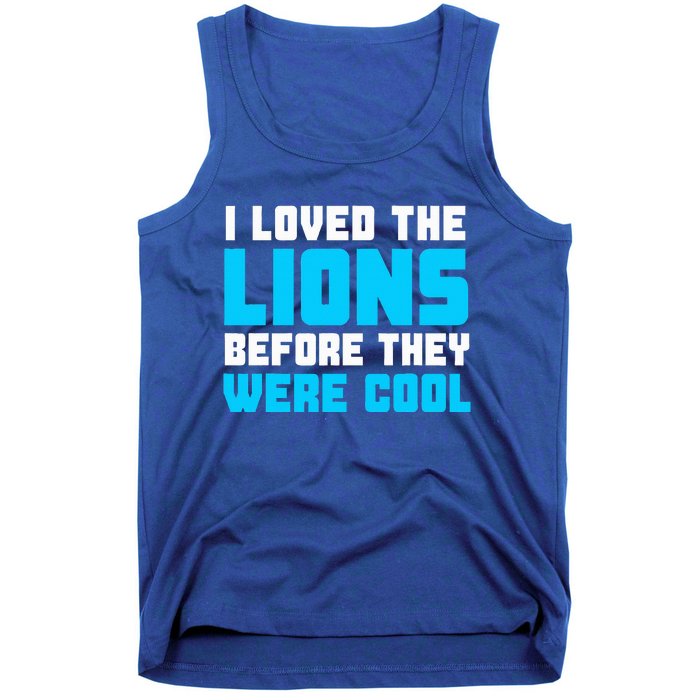 I Loved The Lions Before They Were Cool Funny Football Fan Tank Top