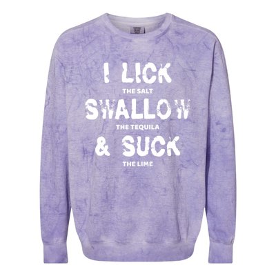 I Lick The Salt Swallow The Tequila And Suck The Lime Giftidea Meaningful Gift Colorblast Crewneck Sweatshirt