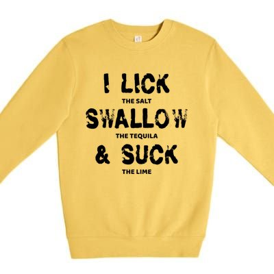 I Lick The Salt Swallow The Tequila And Suck The Lime Giftidea Meaningful Gift Premium Crewneck Sweatshirt