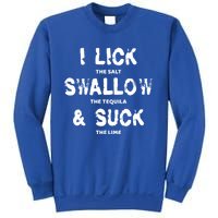 I Lick The Salt Swallow The Tequila And Suck The Lime Giftidea Meaningful Gift Sweatshirt