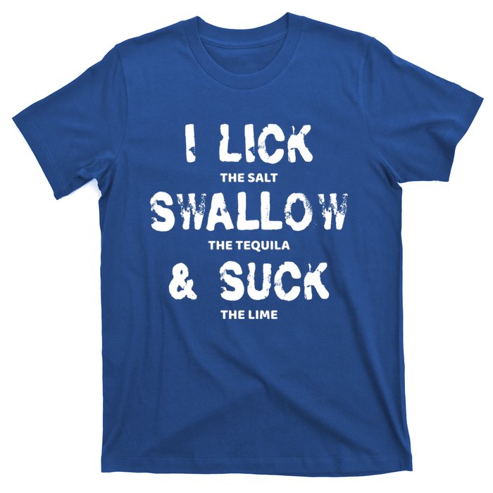 I Lick The Salt Swallow The Tequila And Suck The Lime Giftidea Meaningful Gift T-Shirt