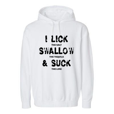 I Lick The Salt Swallow The Tequila And Suck The Lime Giftidea Meaningful Gift Garment-Dyed Fleece Hoodie