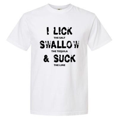 I Lick The Salt Swallow The Tequila And Suck The Lime Giftidea Meaningful Gift Garment-Dyed Heavyweight T-Shirt