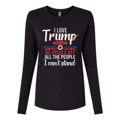 I Love Trump Because He Pisses Off The People I CanT Stand Womens Cotton Relaxed Long Sleeve T-Shirt