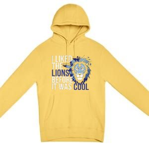 I Liked The Lions Before It Was Cool Premium Pullover Hoodie