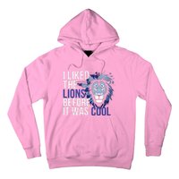 I Liked The Lions Before It Was Cool Hoodie