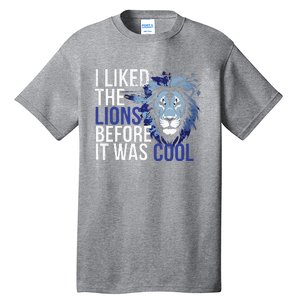 I Liked The Lions Before It Was Cool Tall T-Shirt