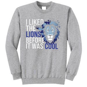 I Liked The Lions Before It Was Cool Tall Sweatshirt