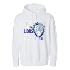 I Liked The Lions Before It Was Cool Garment-Dyed Fleece Hoodie