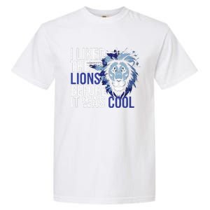 I Liked The Lions Before It Was Cool Garment-Dyed Heavyweight T-Shirt