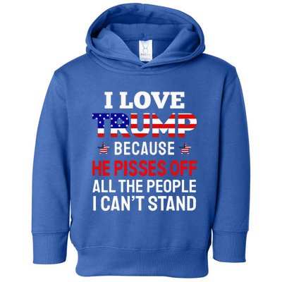 I Love Trump Because He Pisses Off The People I CanT Stand Toddler Hoodie