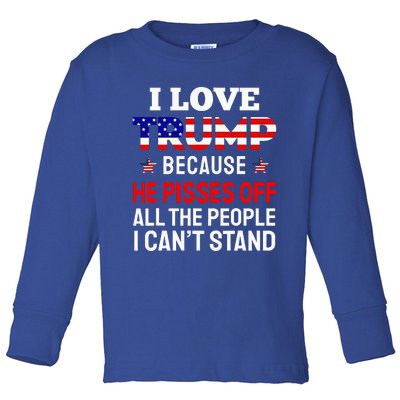 I Love Trump Because He Pisses Off The People I CanT Stand Toddler Long Sleeve Shirt